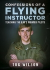Confessions of a Flying Instructor : Teaching the RAF's Fighter Pilots - Book