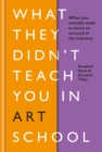 What They Didn't Teach You in Art School : What you need to know to survive as an artist - eBook