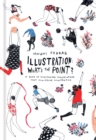 Illustration: What's the Point? : A Book of Illustrated Illustrations that Illustrate Illustration - eBook