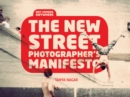 The New Street Photographers Manifesto : Any Camera, Anywhere - eBook