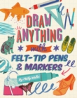 Draw ANYTHING with Felt-Tip Pens & Markers - eBook