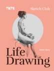Tate: Sketch Club : Life Drawing - eBook