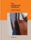 The Leathercraft Handbook : 20 Unique Projects for Complete Beginners - eBook