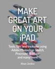 Make Great Art on Your iPad : Draw, Paint & Share - eBook