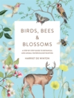 Birds, Bees & Blossoms : A step-by-step guide to botanical and animal watercolour painting - Book
