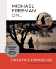 Michael Freeman On... Creative Exposure : The Ultimate Photography Masterclass - Book