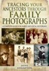 Tracing Your Ancestors Through Family Photographs: A Complete Guide for Family and Local Historians - Book