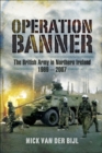 Operation Banner : The British Army in Northern Ireland, 1969 - 2007 - eBook
