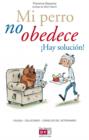 Mi perro no obedece !Hay solucion! - eBook