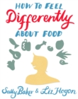 How To Feel Differently About Food - eBook