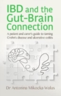 IBD and the Gut-Brain Connection : A patient's and carer's guide to taming Crohn's disease and ulcerative colitis - Book