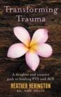 Transforming Trauma : A drugless and creative path to healing PTS and ACE - Book