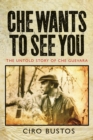 Che Wants to See You : The Untold Story of Che Guevara - Book