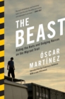 The Beast : Riding the Rails and Dodging Narcos on the Migrant Trail - Book