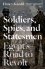 Soldiers, Spies, and Statesmen : Egypt's Road to Revolt - eBook