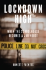 Lockdown High : When the Schoolhouse Becomes a Jailhouse - eBook