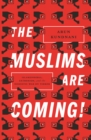 The Muslims Are Coming! : Islamophobia, Extremism, and the Domestic War on Terror - eBook