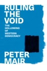 Ruling the Void : The Hollowing of Western Democracy - eBook