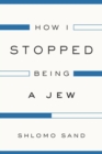 How I Stopped Being a Jew - eBook
