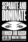Separate and Dominate : Feminism and Racism after the War on Terror - eBook