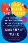The Beach Beneath the Street : The Everyday Life and Glorious Times of the Situationist International - eBook