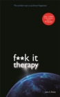 Fuck It Therapy : The Profane Way to Profound Happiness - Book