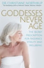 Goddesses Never Age : The Secret Prescription for Radiance, Vitality and Wellbeing - Book