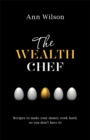 The Wealth Chef : Recipes to Make Your Money Work Hard, So You Don't Have To - Book