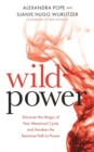 Wild Power : Discover the Magic of Your Menstrual Cycle and Awaken the Feminine Path to Power - Book