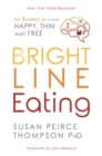 Bright Line Eating : The Science of Living Happy, Thin, and Free - Book