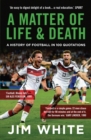 A Matter Of Life And Death : A History of Football in 100 Quotations - eBook