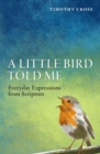 A Little Bird Told Me : Everyday Expressions from Scripture - Book