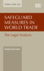 Safeguard Measures in World Trade : The Legal Analysis, Third Edition - eBook