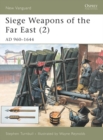Siege Weapons of the Far East (2) : AD 960 1644 - eBook
