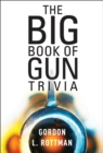The Book of Gun Trivia : Essential Firepower Facts - eBook
