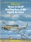‘Down to Earth' Strafing Aces of the Eighth Air Force - eBook