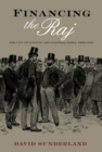 Financing the Raj : The City of London and Colonial India, 1858-1940 - eBook
