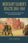 Merchant Seamen's Health, 1860-1960 : Medicine, Technology, Shipowners and the State in Britain - eBook