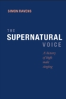 The Supernatural Voice : A History of High Male Singing - eBook