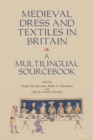 Medieval Dress and Textiles in Britain : A Multilingual Sourcebook - eBook