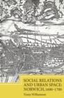 Social Relations and Urban Space: Norwich, 1600-1700 - eBook
