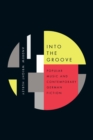 Into the Groove : Popular Music and Contemporary German Fiction - eBook