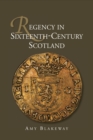 Regency in Sixteenth-Century Scotland - eBook