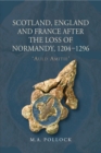 Scotland, England and France after the Loss of Normandy, 1204-1296 : `Auld Amitie' - eBook
