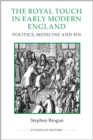 The Royal Touch in Early Modern England : Politics, Medicine and Sin - eBook