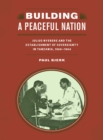 Building a Peaceful Nation : Julius Nyerere and the Establishment of Sovereignty in Tanzania, 1960-1964 - eBook