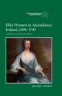 Elite Women in Ascendancy Ireland, 1690-1745 : Imitation and Innovation - eBook