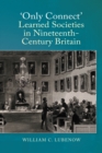 Only Connect: Learned Societies in Nineteenth-Century Britain - eBook