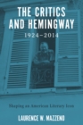 The Critics and Hemingway, 1924-2014 : Shaping an American Literary Icon - eBook
