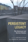 Persistent Legacy : The Holocaust and German Studies - eBook
